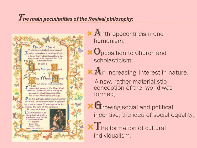Anthropocentricism and humanism;  Opposition to Church and scholasticism; An increasing  interest in